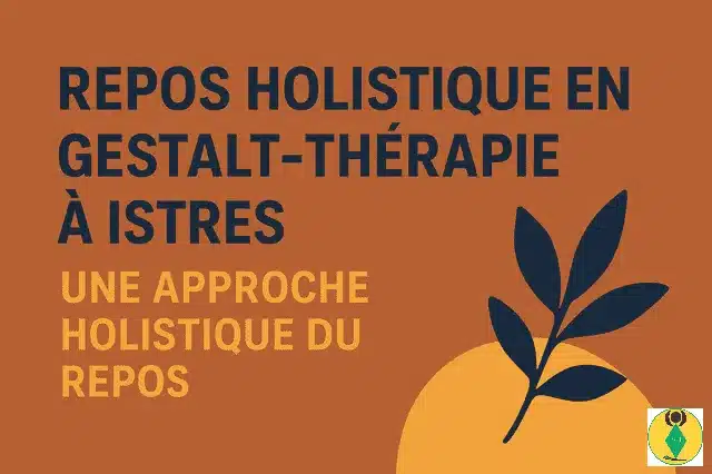 repos holistique en Gestalt-thérapie à Istres, approche holistique du repos